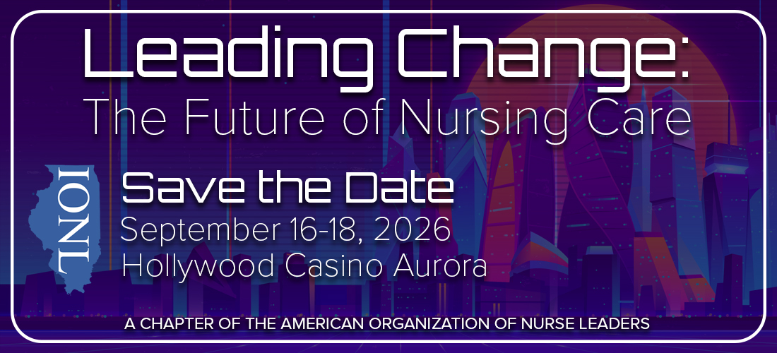 Leading Change: The Future of Nursing Care. Save the Date, September 16-18, 2026, at Hollywood Casino Aurora. This event is hosted by IONL, a chapter of the American Organization of Nurse Leaders.