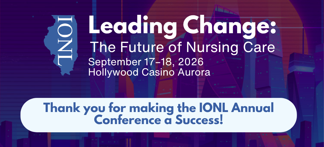 Thank you for making the IONL Annual Conference a Success! Leading Change: The Future of Nursing Care. Save the Date, September 16-18, 2026, at Hollywood Casino Aurora. This event is hosted by IONL, a chapter of the American Organization of Nurse Leaders.